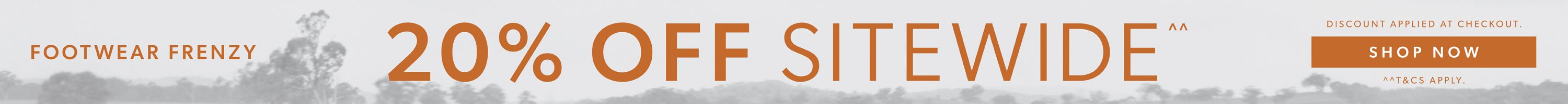 COLORADO FOOTWEAR FRENZY 20% OFF SITEWIDE^^ | DISCOUNT APPLIED AT CHECKOUT. | SHOP NOW | ^^T&CS APPLY.